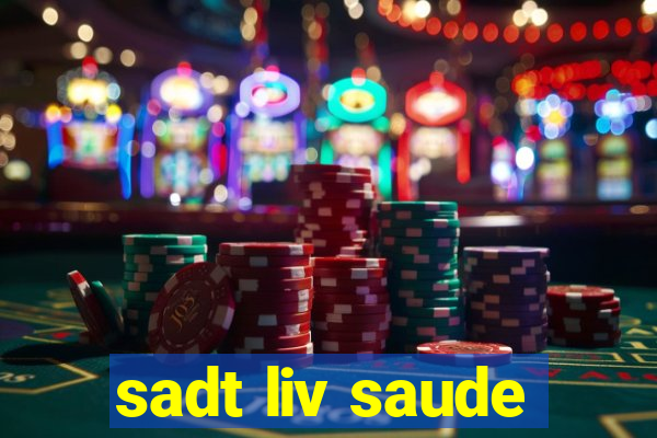 sadt liv saude